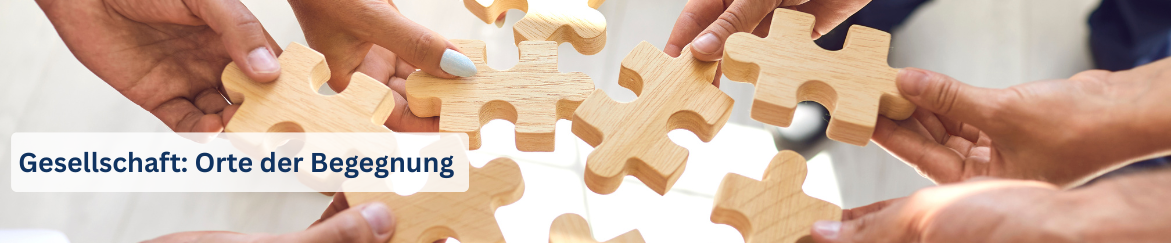 Header Fachbereich Gesellschaft: Orte der Begegnung mit hinterlegtem Bild von Händen die Puzzelsteine halten